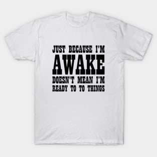 Dad Gift I'm Awake Not Ready To Do Things T-Shirt